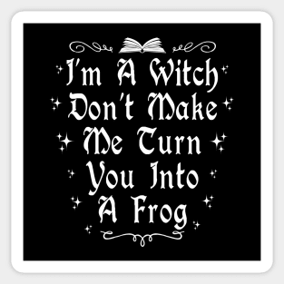 I'm A Witch Don't Make Me Turn You Into A Frog Sticker